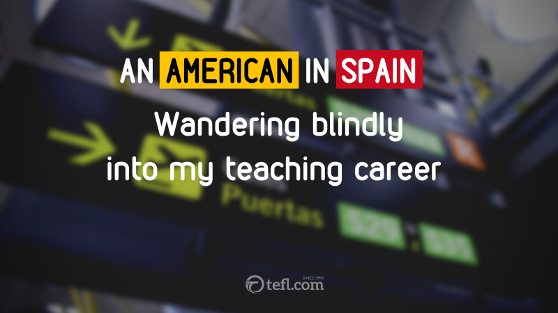 Wandering Blindly into my Teaching Career - An American in Spain