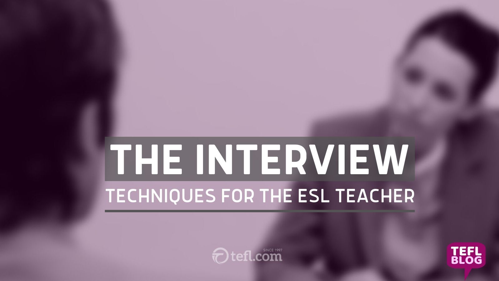 The Interview. Techniques for the ESL Teacher